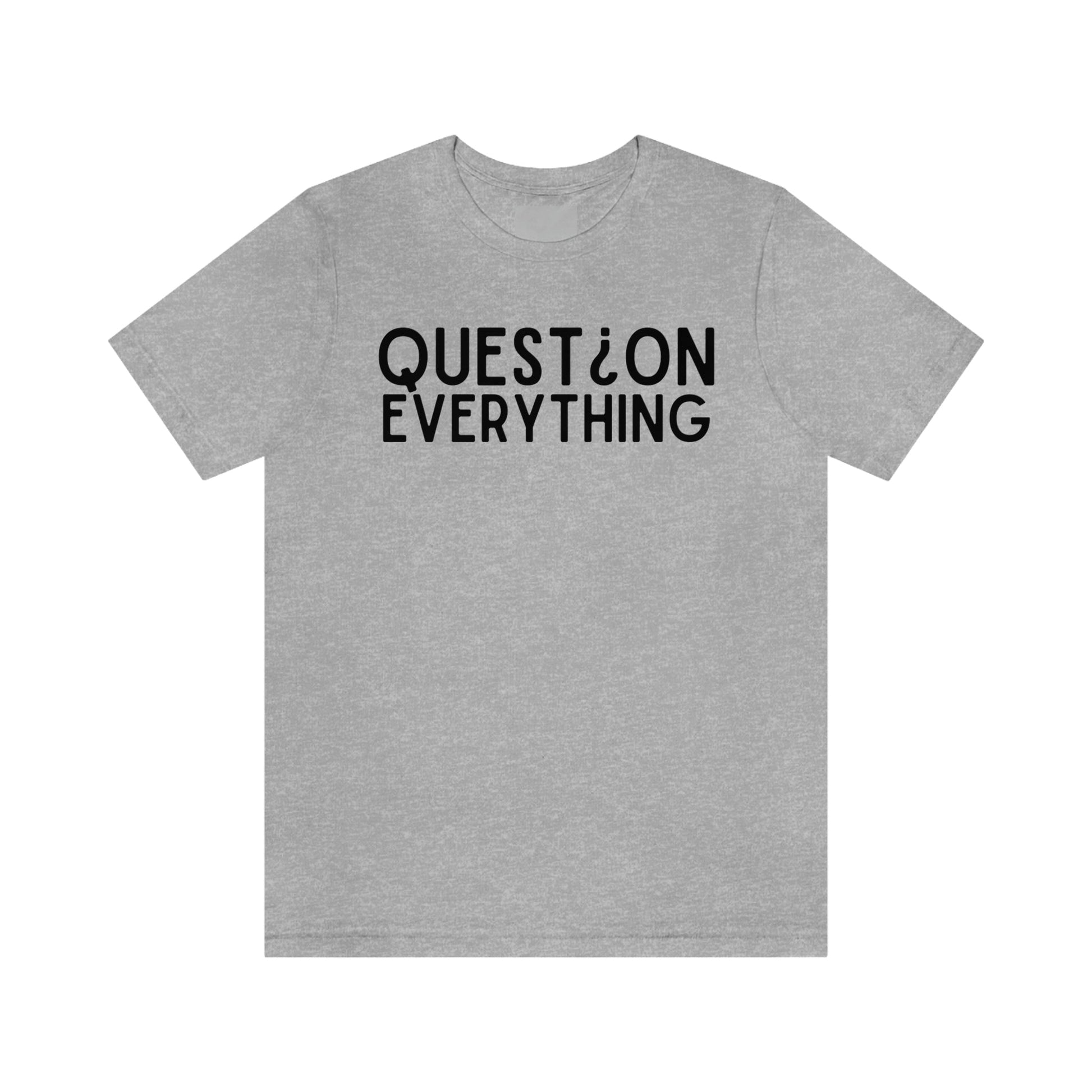 Question Everything - Premium T-Shirt - Just $27! Shop now at Who Touched The Thermostat?