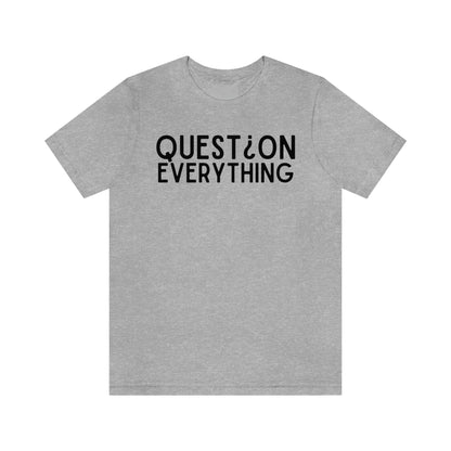 Question Everything - Premium T-Shirt - Just $27! Shop now at Who Touched The Thermostat?