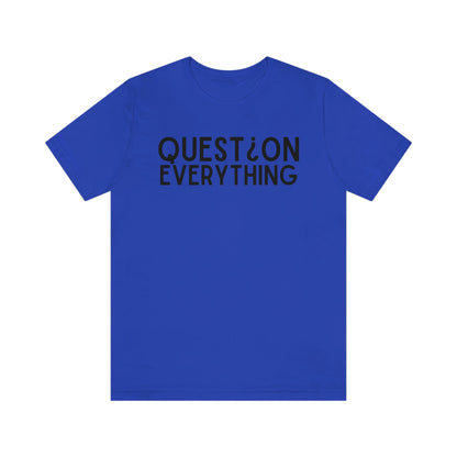 Question Everything - Premium T-Shirt - Just $21! Shop now at Who Touched The Thermostat?