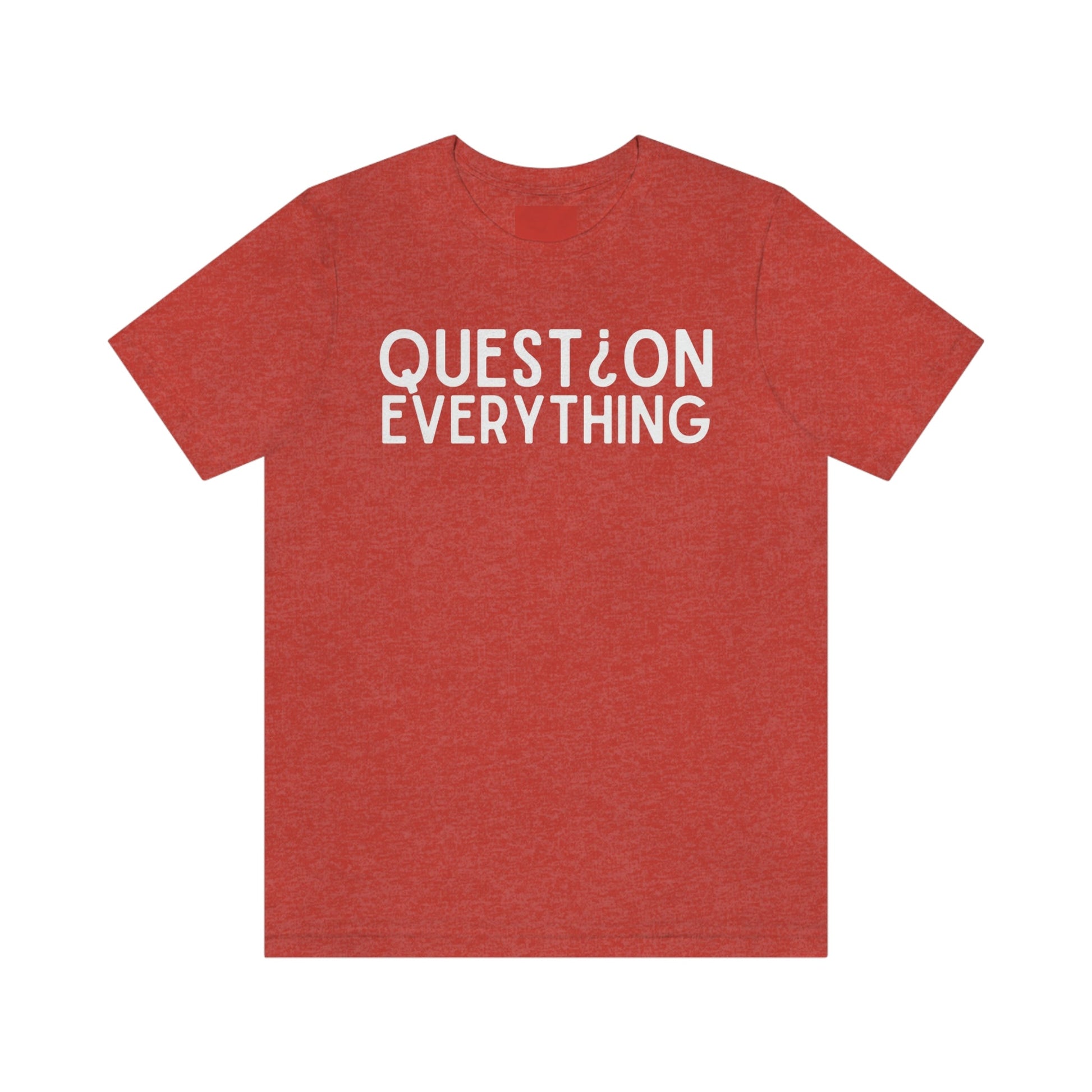 Question Everything - Premium T-Shirt - Just $27! Shop now at Who Touched The Thermostat?