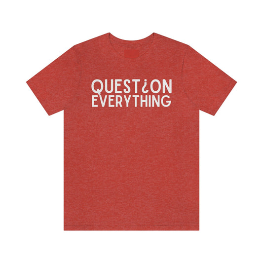 Question Everything - Premium T-Shirt - Just $27! Shop now at Who Touched The Thermostat?