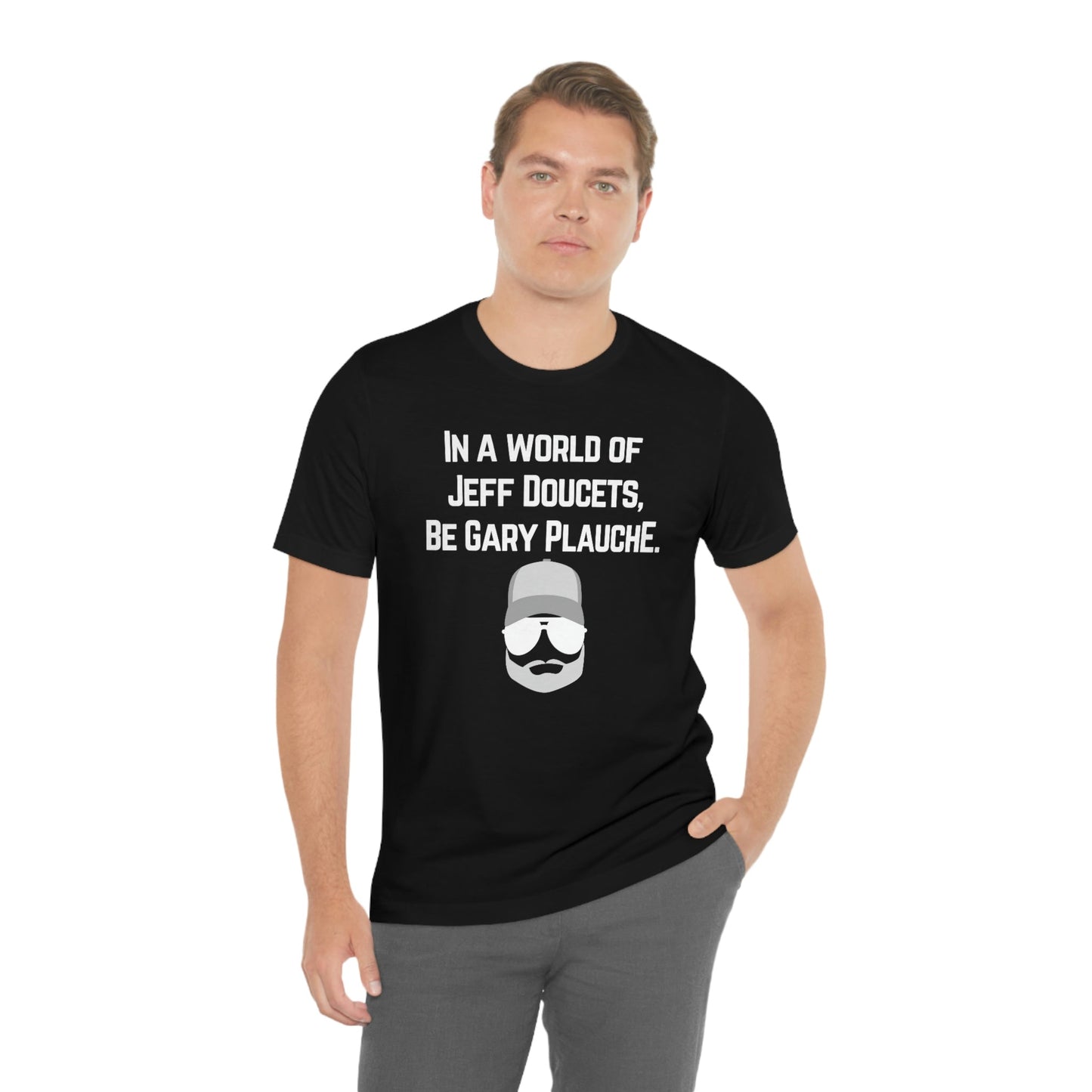 Be Gary Plauche - Premium T-Shirt - Just $27! Shop now at Who Touched The Thermostat?