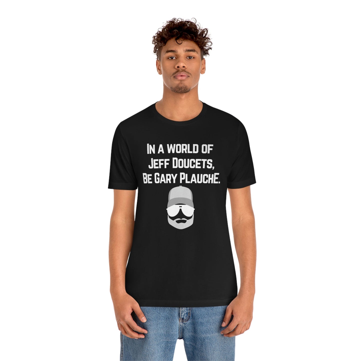 Be Gary Plauche - Premium T-Shirt - Just $27! Shop now at Who Touched The Thermostat?