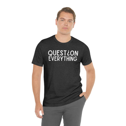 Question Everything - Premium T-Shirt - Just $27! Shop now at Who Touched The Thermostat?